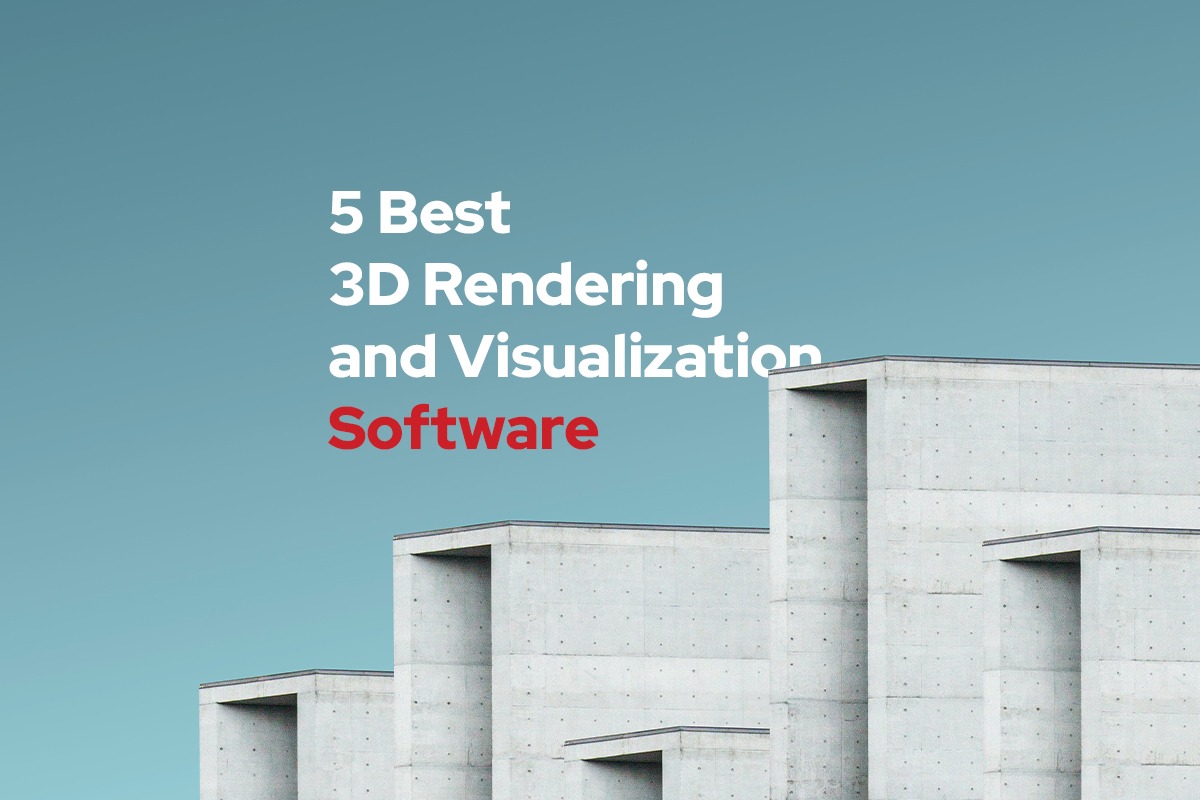 5 Best 3D Rendering and Visualization Software for Architects