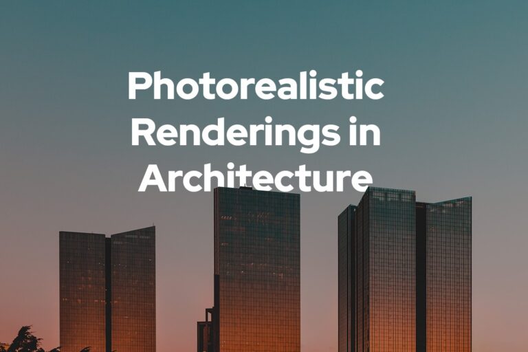 Photorealistic Renderings In Architecture: Why They Matter